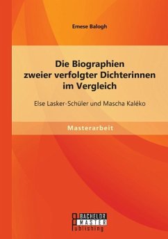 Die Biographien zweier verfolgter Dichterinnen im Vergleich: Else Lasker-Schüler und Mascha Kaléko - Balogh, Emese