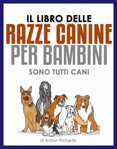 Il libro delle razze canine per bambini - Sono tutti cani (eBook, ePUB) - Richards, Amber