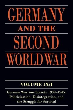 Germany and the Second World War: Volume IX/I: German Wartime Society 1939-1945: Politicization, Disintegration, and the Struggle for Survival - Blank, Ralf; Echternkamp, Jörg; Fings, Karola; Förster, Jürgen; Heinemann, Winfried; Jersak, Tobias; Nolzen, Armin; R