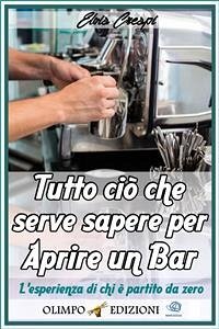 Tutto ciò che Serve Sapere per Aprire un Bar (eBook, ePUB) - Crespi, Elvis