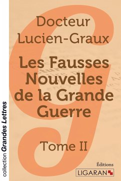 Les fausses nouvelles de la Grande Guerre (grands caractères) - Docteur Lucien-Graux