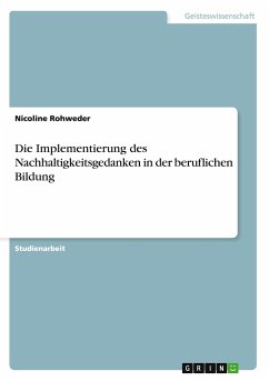 Die Implementierung des Nachhaltigkeitsgedanken in der beruflichen Bildung - Rohweder, Nicoline