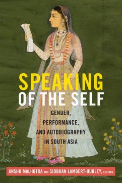 Speaking of the Self: Gender, Performance, and Autobiography in South Asia