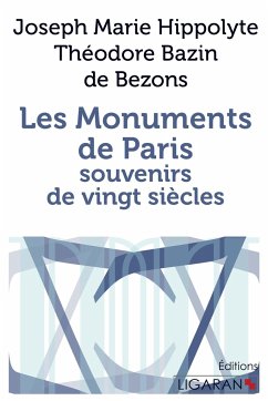 Les monuments de Paris souvenirs de vingt siècles - Bazin de Bezons, Joseph Marie Hippolyte Théodore