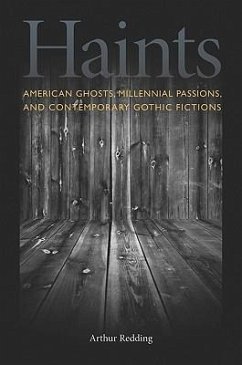 Haints: American Ghosts, Millennial Passions, and Contemporary Gothic Fictions - Redding, Arthur F.