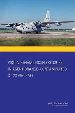 Post-Vietnam Dioxin Exposure in Agent Orange-Contaminated C-123 Aircraft - Institute Of Medicine; Board on the Health of Select Populations; Committee to Evaluate the Potential Exposure to Agent Orange/Tcdd Residue and Level of Risk of Adverse Health Effects for Aircrew of Post-Vietnam C-123 Aircraft