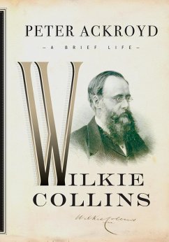 Wilkie Collins: A Brief Life - Ackroyd, Peter