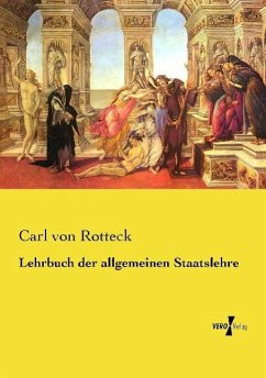 Lehrbuch der allgemeinen Staatslehre - Rotteck, Carl von