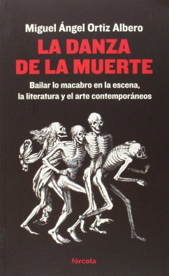 La danza de la muerte : bailar lo macabro en la escena, la literatura y el arte contemporáneos - Ortiz Albero, Miguel Ángel