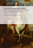 À la place du roi : vice-rois, gouverneurs et ambassadeurs dans les monarchies française et espagnole, XVIe-XVIIIe siècles