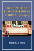 Race, Gender, and Film Censorship in Virginia, 1922-1965 (eBook, ePUB) Race, Gender, and Film Censorship in Virginia, 1922-1965 (eBook, ePUB)