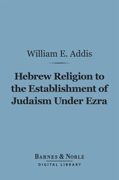 Hebrew Religion to the Establishment of Judaism Under Ezra (Barnes & Noble Digital Library) (eBook, ePUB) - Addis, William Edward
