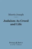 Judaism As Creed and Life (Barnes & Noble Digital Library) (eBook, ePUB)