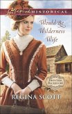 Would-Be Wilderness Wife (Mills & Boon Love Inspired Historical) (Frontier Bachelors, Book 2) (eBook, ePUB)