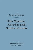 The Mystics, Ascetics and Saints of India (Barnes & Noble Digital Library) (eBook, ePUB)