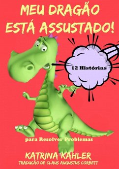 Meu Dragao Esta Assustado! - 12 Historias Rimadas Para Lidar Com (eBook, ePUB) - Kahler, Katrina
