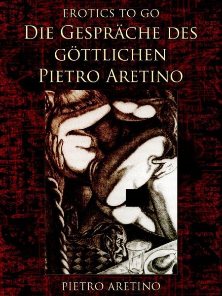 Die Gespräche des göttlichen Pietro Aretino (eBook, ePUB) Die Gespräche des göttlichen Pietro Aretino (eBook, ePUB)