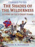 The Shades of the Wilderness / A Story of Lee's Great Stand (eBook, ePUB) The Shades of the Wilderness / A Story of Lee's Great Stand (eBook, ePUB)