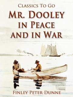 Mr. Dooley in Peace and in War (eBook, ePUB) - Dunne, Finley Peter