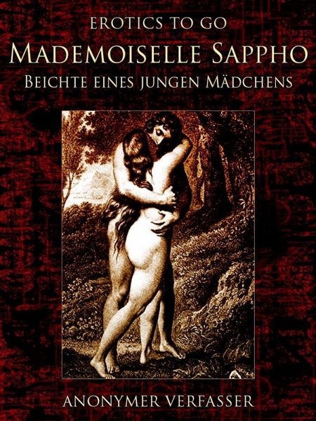 Mademoiselle Sappho Beichte eines jungen Mädchens (eBook, ePUB) Mademoiselle Sappho Beichte eines jungen Mädchens (eBook, ePUB)