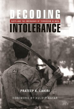 Decoding Intolerance: Riots and the Emergence of Terrorism in India (eBook, ePUB) - Lahiri, Prateep K.; Nayar, Kuldip