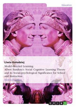 Model-directed Learning. Albert Bandura's Social Cognitive Learning Theory and its Social-psychological Significance for School and Instruction (eBook, ePUB)