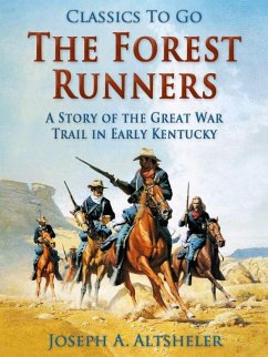 The Forest Runners / A Story of the Great War Trail in Early Kentucky (eBook, ePUB) - Altsheler, Joseph A.