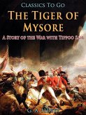 The Tiger of Mysore / A Story of the War with Tippoo Saib (eBook, ePUB)