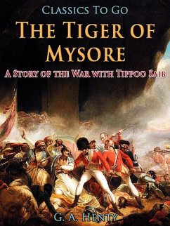 The Tiger of Mysore / A Story of the War with Tippoo Saib (eBook, ePUB) - Henty, G. A.