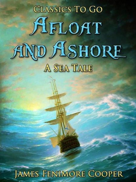Afloat and Ashore: A Sea Tale (eBook, ePUB) Afloat and Ashore: A Sea Tale (eBook, ePUB)
