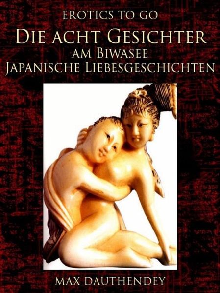 Die acht Gesichter am Biwasee Japanische Liebesgeschichten (eBook, ePUB) Die acht Gesichter am Biwasee Japanische Liebesgeschichten (eBook, ePUB)