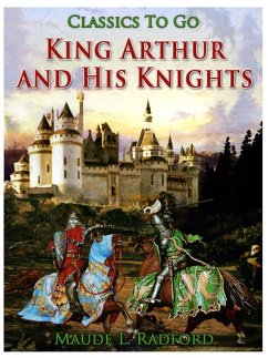 King Arthur and His Knights (eBook, ePUB) - Radford, Maude L.