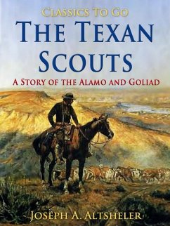 Cover The Texan Scouts / A Story of the Alamo and Goliad (eBook, ePUB)