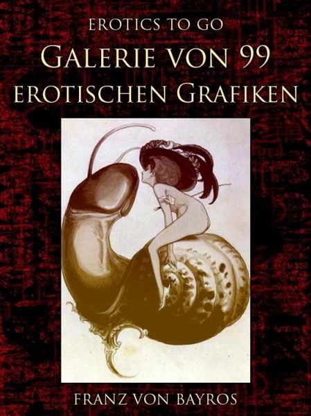 Galerie von 99 erotischen Grafiken (eBook, ePUB) Galerie von 99 erotischen Grafiken (eBook, ePUB)