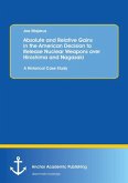 Absolute and Relative Gains in the American Decision to Release Nuclear Weapons over Hiroshima and Nagasaki: A Historical Case Study