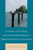 A History of Ecology and Environmentalism in Spanish American Literature (eBook, ePUB)