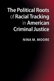 Political Roots of Racial Tracking in American Criminal Justice (eBook, ePUB)