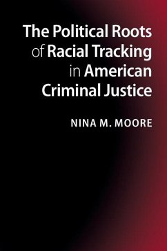 Political Roots of Racial Tracking in American Criminal Justice (eBook, ePUB) - Moore, Nina M.