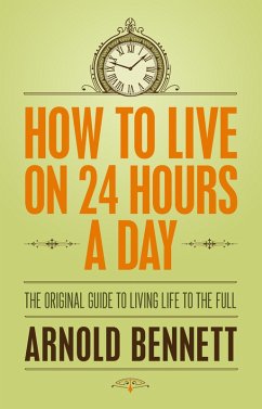 How to Live on 24 Hours a Day (eBook, ePUB) - Bennet, Arnold