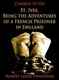 St. Ives, Being the Adventures of a French Prisoner in England (eBook, ePUB) St. Ives, Being the Adventures of a French Prisoner in England (eBook, ePUB)