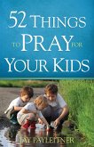 52 Things to Pray for Your Kids (eBook, ePUB)