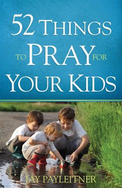 52 Things to Pray for Your Kids (eBook, ePUB) - Jay Payleitner