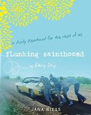 Flunking Sainthood Every Day (eBook, ePUB)