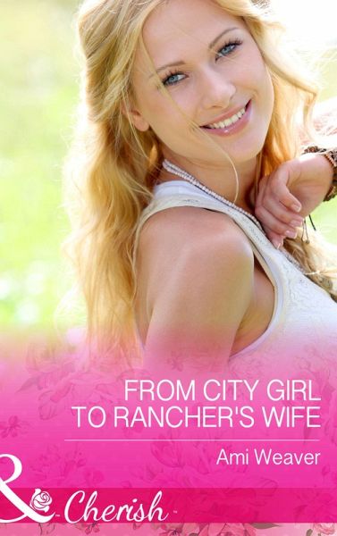 From City Girl To Rancher's Wife (eBook, ePUB)