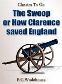 The Swoop! / or How Clarence Saved England / A Tale of the Great Invasion (eBook, ePUB)