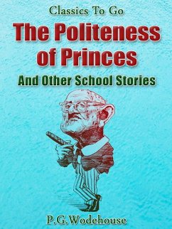 The Politeness of Princes / and Other School Stories (eBook, ePUB) - Wodehouse, P. G.