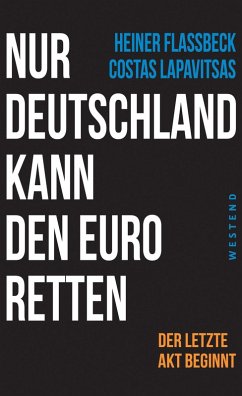Nur Deutschland kann den Euro retten (eBook, ePUB) - Flassbeck, Heiner; Lapavitsas, Costas