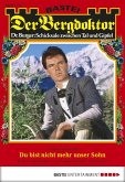 Du bist nicht mehr unser Sohn / Der Bergdoktor Bd.1752 (eBook, ePUB)