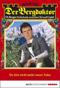 Du bist nicht mehr unser Sohn / Der Bergdoktor Bd.1752 (eBook, ePUB) - Kufsteiner, Andreas