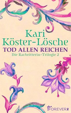 Tod allen Reichen / Die Raubritterin-Trilogie Bd.2 (eBook, ePUB) - Köster-Lösche, Kari